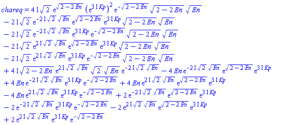 (4*I)*2^(1/2)*exp((2-2*En)^(1/2))*(exp((3*I)*Kp))^2*exp(-(2-2*En)^(1/2))*(2-2*En)^(1/2)*En^(1/2)-(2*I)*2^(1/2)*exp(-(2*I)*2^(1/2)*En^(1/2))*exp((2-2*En)^(1/2))*exp((3*I)*Kp)*(2-2*En)^(1/2)*En^(1/2)-(2*I)*2^(1/2)*exp(-(2*I)*2^(1/2)*En^(1/2))*exp((3*I)*Kp)*exp(-(2-2*En)^(1/2))*(2-2*En)^(1/2)*En^(1/2)-(2*I)*2^(1/2)*exp((2*I)*2^(1/2)*En^(1/2))*exp((2-2*En)^(1/2))*exp((3*I)*Kp)*(2-2*En)^(1/2)*En^(1/2)-(2*I)*2^(1/2)*exp((2*I)*2^(1/2)*En^(1/2))*exp((3*I)*Kp)*exp(-(2-2*En)^(1/2))*(2-2*En)^(1/2)*En^(1/2)+(4*I)*(2-2*En)^(1/2)*exp((2*I)*2^(1/2)*En^(1/2))*2^(1/2)*En^(1/2)*exp(-(2*I)*2^(1/2)*En^(1/2))-4*En*exp(-(2*I)*2^(1/2)*En^(1/2))*exp((2-2*En)^(1/2))*exp((3*I)*Kp)+4*En*exp(-(2*I)*2^(1/2)*En^(1/2))*exp((3*I)*Kp)*exp(-(2-2*En)^(1/2))+4*En*exp((2*I)*2^(1/2)*En^(1/2))*exp((2-2*En)^(1/2))*exp((3*I)*Kp)-4*En*exp((2*I)*2^(1/2)*En^(1/2))*exp((3*I)*Kp)*exp(-(2-2*En)^(1/2))+2*exp(-(2*I)*2^(1/2)*En^(1/2))*exp((2-2*En)^(1/2))*exp((3*I)*Kp)-2*exp(-(2*I)*2^(1/2)*En^(1/2))*exp((3*I)*Kp)*exp(-(2-2*En)^(1/2))-2*exp((2*I)*2^(1/2)*En^(1/2))*exp((2-2*En)^(1/2))*exp((3*I)*Kp)+2*exp((2*I)*2^(1/2)*En^(1/2))*exp((3*I)*Kp)*exp(-(2-2*En)^(1/2))