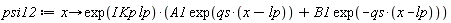 psi12 := proc (x) options operator, arrow; exp(I*Kp*lp)*(A1*exp(qs*(x-lp))+B1*exp(-qs*(x-lp))) end proc