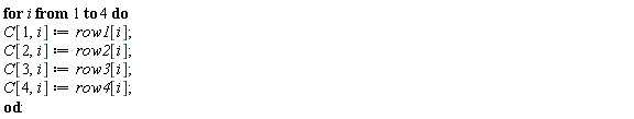 for i to 4 do C[1, i] := row1[i]; C[2, i] := row2[i]; C[3, i] := row3[i]; C[4, i] := row4[i] end do: