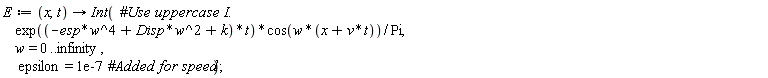 E := proc (x, t) options operator, arrow; Int(exp((-esp*w^4+Disp*w^2+k)*t)*cos(w*(x+v*t))/Pi, w = 0 .. infinity, epsilon = 0.1e-6) end proc;