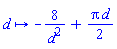 proc (d) options operator, arrow; -8/d^2+(1/2)*Pi*d end proc