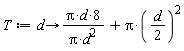T := proc (d) options operator, arrow; 8*Pi*d/(Pi*d^2)+(1/4)*Pi*d^2 end proc