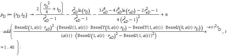 p__D := proc (r__D, t__D) options operator, arrow; ((1/2)*r__D^2+2*t__D)/(r[eD]^2-1)-r[eD]^2*ln(r__D)/(r[eD]^2-1)-(1/4)*(3*r[eD]^4-4*r[eD]^4*ln(r[eD])-2*r[eD]^2-1)/(r[eD]^2-1)^2+Pi*add(BesselJ(1, a(i)*r[eD])^2*(BesselJ(1, a(i))*BesselY(0, a(i)*r__D)-BesselY(1, a(i))*BesselJ(0, a(i)*r__D))*exp(-a(i)^2*t__D)/(a(i)*(BesselJ(1, a(i)*r[eD])^2-BesselJ(1, a(i))^2)), i = 1 .. 40) end proc