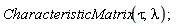 CharacteristicMatrix(tau, lambda)