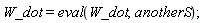 W_dot = eval(W_dot, anotherS);