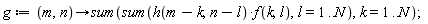 g := proc (m, n) options operator, arrow; sum(sum(h(m-k, n-l)*f(k, l), l = 1 .. N), k = 1 .. N) end proc