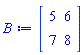 Matrix(2, 2, {(1, 1) = 5, (1, 2) = 6, (2, 1) = 7, (2, 2) = 8})