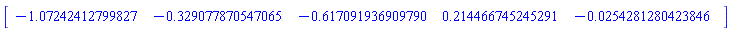 Vector[row](5, {(1) = -1.072424127998269, (2) = -.329077870547065, (3) = -.6170919369097896, (4) = .21446674524529077, (5) = -0.25428128042384635e-1})