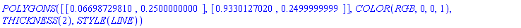 POLYGONS([[0.6698729810e-1, .2500000000], [.9330127020, .2499999999]], COLOR(RGB, 0, 0, 1), THICKNESS(2), STYLE(LINE))