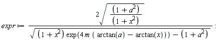 expr := 2*sqrt((a^2+1)/(x^2+1))/sqrt((x^2+1)*exp(4*m*(arctan(a)-arctan(x)))-a^2-1)