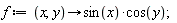 f := proc (x, y) options operator, arrow; sin(x)*cos(y) end proc