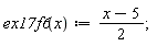 "ex17f6(x):=(x-5)/(2);"