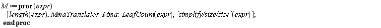 M := proc (expr) [length(expr), MmaTranslator:-Mma:-LeafCount(expr), `simplify/size/size`(expr)] end proc