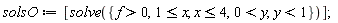 solsO := [solve({f > 0, 1 <= x, x <= 4, 0 < y, y < 1})];