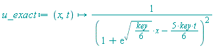 u_exact := proc (x, t) options operator, arrow; 1/(1+exp(sqrt((1/6)*key)*x-(5/6)*key*t))^2 end proc