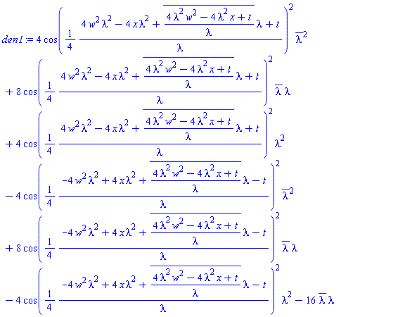 4*cos((1/4)*(4*w^2*lambda^2-4*x*lambda^2+conjugate((4*lambda^2*w^2-4*lambda^2*x+t)/lambda)*lambda+t)/lambda)^2*conjugate(lambda)^2+8*cos((1/4)*(4*w^2*lambda^2-4*x*lambda^2+conjugate((4*lambda^2*w^2-4*lambda^2*x+t)/lambda)*lambda+t)/lambda)^2*conjugate(lambda)*lambda+4*cos((1/4)*(4*w^2*lambda^2-4*x*lambda^2+conjugate((4*lambda^2*w^2-4*lambda^2*x+t)/lambda)*lambda+t)/lambda)^2*lambda^2-4*cos((1/4)*(-4*w^2*lambda^2+4*x*lambda^2+conjugate((4*lambda^2*w^2-4*lambda^2*x+t)/lambda)*lambda-t)/lambda)^2*conjugate(lambda)^2+8*cos((1/4)*(-4*w^2*lambda^2+4*x*lambda^2+conjugate((4*lambda^2*w^2-4*lambda^2*x+t)/lambda)*lambda-t)/lambda)^2*conjugate(lambda)*lambda-4*cos((1/4)*(-4*w^2*lambda^2+4*x*lambda^2+conjugate((4*lambda^2*w^2-4*lambda^2*x+t)/lambda)*lambda-t)/lambda)^2*lambda^2-16*conjugate(lambda)*lambda