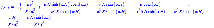 -(1/2)*w*z^2/(E*I*alpha^2)+w*H*sinh(alpha*H)*cosh(alpha*z)/(alpha^3*E*I*cosh(alpha*H))-w*H*sinh(alpha*H)/(alpha^3*E*I*cosh(alpha*H))+w*cosh(alpha*z)/(alpha^4*E*I*cosh(alpha*H))-w/(alpha^4*E*I*cosh(alpha*H))+w*H*z/(E*I*alpha^2)-w*H*sinh(alpha*z)/(E*I*alpha^3)