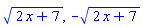 (2*x+7)^(1/2), -(2*x+7)^(1/2)