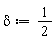 delta := 1/2