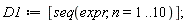 D1 := [seq(expr, n = 1 .. 10)]