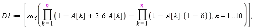 D1 := [seq(product(3*delta*A[k]-A[k]+1, k = 1 .. n)-product(1-A[k]*(1-delta), k = 1 .. n), n = 1 .. 10)]