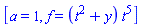 [a = 1, f = (t^2+y)*t^5]