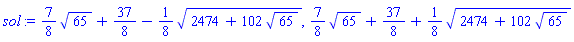 (7/8)*65^(1/2)+37/8-(1/8)*(2474+102*65^(1/2))^(1/2), (7/8)*65^(1/2)+37/8+(1/8)*(2474+102*65^(1/2))^(1/2)