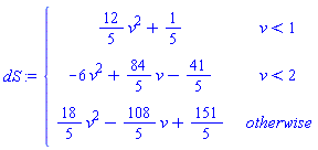 dS := piecewise(v < 1, (12/5)*v^2+1/5, v < 2, -6*v^2+(84/5)*v-41/5, (18/5)*v^2-(108/5)*v+151/5)