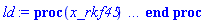 proc (x_rkf45) local _res, _dat, _vars, _solnproc, _xout, _ndsol, _pars, _n, _i; option `Copyright (c) 2000 by Waterloo Maple Inc. All rights reserved.`; if 1 < nargs then error "invalid input: too many arguments" end if; _EnvDSNumericSaveDigits := Digits; Digits := 15; if _EnvInFsolve = true then _xout := evalf[_EnvDSNumericSaveDigits](x_rkf45) else _xout := evalf(x_rkf45) end if; _dat := Array(1..4, {(1) = proc (_xin) local _xout, _dtbl, _dat, _vmap, _x0, _y0, _val, _dig, _n, _ne, _nd, _nv, _pars, _ini, _par, _i, _j, _k, _src; option `Copyright (c) 2002 by Waterloo Maple Inc. All rights reserved.`; table( [( "complex" ) = false, ( "right" ) = 6., ( "left" ) = 0. ] ) _xout := _xin; _pars := []; _dtbl := array( 1 .. 4, [( 1 ) = (array( 1 .. 24, [( 1 ) = (datatype = float[8], order = C_order, storage = rectangular), ( 2 ) = (datatype = float[8], order = C_order, storage = rectangular), ( 3 ) = ([Array(1..2, 1..21, {(1, 1) = 1.0, (1, 2) = .0, (1, 3) = 1.0, (1, 4) = .0, (1, 5) = .0, (1, 6) = .0, (1, 7) = 1.0, (1, 8) = undefined, (1, 9) = .0, (1, 10) = 1.0, (1, 11) = undefined, (1, 12) = undefined, (1, 13) = undefined, (1, 14) = undefined, (1, 15) = undefined, (1, 16) = undefined, (1, 17) = undefined, (1, 18) = undefined, (1, 19) = undefined, (1, 20) = undefined, (1, 21) = undefined, (2, 1) = 1.0, (2, 2) = .0, (2, 3) = 100.0, (2, 4) = .0, (2, 5) = .0, (2, 6) = .0, (2, 7) = .0, (2, 8) = undefined, (2, 9) = undefined, (2, 10) = 0.10e-6, (2, 11) = undefined, (2, 12) = .0, (2, 13) = undefined, (2, 14) = .0, (2, 15) = .0, (2, 16) = undefined, (2, 17) = undefined, (2, 18) = undefined, (2, 19) = undefined, (2, 20) = undefined, (2, 21) = undefined}, datatype = float[8], order = C_order), proc (t, Y, Ypre, n, EA) EA[1, 7+2*n] := Y[2]; EA[1, 8+2*n] := 1; 0 end proc, proc (e, t, Y, Ypre) return 0 end proc, Array(1..1, 1..2, {(1, 1) = undefined, (1, 2) = undefined}, datatype = float[8], order = C_order)]), ( 4 ) = (Array(1..54, {(1) = 2, (2) = 2, (3) = 0, (4) = 0, (5) = 0, (6) = 0, (7) = 1, (8) = 0, (9) = 0, (10) = 1, (11) = 0, (12) = 0, (13) = 0, (14) = 0, (15) = 0, (16) = 1, (17) = 0, (18) = 1, (19) = 30000, (20) = 0, (21) = 0, (22) = 1, (23) = 4, (24) = 0, (25) = 1, (26) = 15, (27) = 1, (28) = 0, (29) = 1, (30) = 3, (31) = 3, (32) = 0, (33) = 1, (34) = 0, (35) = 0, (36) = 0, (37) = 0, (38) = 0, (39) = 0, (40) = 0, (41) = 0, (42) = 0, (43) = 1, (44) = 0, (45) = 0, (46) = 0, (47) = 0, (48) = 0, (49) = 0, (50) = 50, (51) = 1, (52) = 0, (53) = 0, (54) = 0}, datatype = integer[8])), ( 5 ) = (Array(1..28, {(1) = .5009536044156753, (2) = 0.10e-5, (3) = .0, (4) = 0.500001e-14, (5) = .0, (6) = 0.7363088496439619e-3, (7) = .0, (8) = 0.10e-5, (9) = .0, (10) = .0, (11) = .0, (12) = .0, (13) = 1.0, (14) = .0, (15) = .49999999999999, (16) = .0, (17) = 1.0, (18) = 1.0, (19) = .0, (20) = .0, (21) = 1.0, (22) = 1.0, (23) = .0, (24) = .0, (25) = 0.10e-14, (26) = .0, (27) = .0, (28) = .0}, datatype = float[8], order = C_order)), ( 6 ) = (Array(1..2, {(1) = .1745329252, (2) = .0}, datatype = float[8], order = C_order)), ( 7 ) = ([Array(1..4, 1..7, {(1, 1) = .0, (1, 2) = .203125, (1, 3) = .3046875, (1, 4) = .75, (1, 5) = .8125, (1, 6) = .40625, (1, 7) = .8125, (2, 1) = 0.6378173828125e-1, (2, 2) = .0, (2, 3) = .279296875, (2, 4) = .27237892150878906, (2, 5) = -0.9686851501464844e-1, (2, 6) = 0.1956939697265625e-1, (2, 7) = .5381584167480469, (3, 1) = 0.31890869140625e-1, (3, 2) = .0, (3, 3) = -.34375, (3, 4) = -.335235595703125, (3, 5) = .2296142578125, (3, 6) = .41748046875, (3, 7) = 11.480712890625, (4, 1) = 0.9710520505905151e-1, (4, 2) = .0, (4, 3) = .40350341796875, (4, 4) = 0.20297467708587646e-1, (4, 5) = -0.6054282188415527e-2, (4, 6) = -0.4770040512084961e-1, (4, 7) = .77858567237854}, datatype = float[8], order = C_order), Array(1..6, 1..6, {(1, 1) = .0, (1, 2) = .0, (1, 3) = .0, (1, 4) = .0, (1, 5) = .0, (1, 6) = 1.0, (2, 1) = .25, (2, 2) = .0, (2, 3) = .0, (2, 4) = .0, (2, 5) = .0, (2, 6) = 1.0, (3, 1) = .1875, (3, 2) = .5625, (3, 3) = .0, (3, 4) = .0, (3, 5) = .0, (3, 6) = 2.0, (4, 1) = .23583984375, (4, 2) = -.87890625, (4, 3) = .890625, (4, 4) = .0, (4, 5) = .0, (4, 6) = .2681884765625, (5, 1) = .1272735595703125, (5, 2) = -.5009765625, (5, 3) = .44921875, (5, 4) = -0.128936767578125e-1, (5, 5) = .0, (5, 6) = 0.626220703125e-1, (6, 1) = -0.927734375e-1, (6, 2) = .626220703125, (6, 3) = -.4326171875, (6, 4) = .1418304443359375, (6, 5) = -0.861053466796875e-1, (6, 6) = .3131103515625}, datatype = float[8], order = C_order), Array(1..6, {(1) = .0, (2) = .386, (3) = .21, (4) = .63, (5) = 1.0, (6) = 1.0}, datatype = float[8], order = C_order), Array(1..6, {(1) = .25, (2) = -.1043, (3) = .1035, (4) = -0.362e-1, (5) = .0, (6) = .0}, datatype = float[8], order = C_order), Array(1..6, 1..5, {(1, 1) = .0, (1, 2) = .0, (1, 3) = .0, (1, 4) = .0, (1, 5) = .0, (2, 1) = 1.544, (2, 2) = .0, (2, 3) = .0, (2, 4) = .0, (2, 5) = .0, (3, 1) = .9466785280815533, (3, 2) = .25570116989825814, (3, 3) = .0, (3, 4) = .0, (3, 5) = .0, (4, 1) = 3.3148251870684886, (4, 2) = 2.896124015972123, (4, 3) = .9986419139977808, (4, 4) = .0, (4, 5) = .0, (5, 1) = 1.2212245092262748, (5, 2) = 6.019134481287752, (5, 3) = 12.537083329320874, (5, 4) = -.687886036105895, (5, 5) = .0, (6, 1) = 1.2212245092262748, (6, 2) = 6.019134481287752, (6, 3) = 12.537083329320874, (6, 4) = -.687886036105895, (6, 5) = 1.0}, datatype = float[8], order = C_order), Array(1..6, 1..5, {(1, 1) = .0, (1, 2) = .0, (1, 3) = .0, (1, 4) = .0, (1, 5) = .0, (2, 1) = -5.6688, (2, 2) = .0, (2, 3) = .0, (2, 4) = .0, (2, 5) = .0, (3, 1) = -2.4300933568337584, (3, 2) = -.20635991570891224, (3, 3) = .0, (3, 4) = .0, (3, 5) = .0, (4, 1) = -.10735290581452621, (4, 2) = -9.594562251021896, (4, 3) = -20.470286148096154, (4, 4) = .0, (4, 5) = .0, (5, 1) = 7.496443313968615, (5, 2) = -10.246804314641219, (5, 3) = -33.99990352819906, (5, 4) = 11.708908932061595, (5, 5) = .0, (6, 1) = 8.083246795922411, (6, 2) = -7.981132988062785, (6, 3) = -31.52159432874373, (6, 4) = 16.319305431231363, (6, 5) = -6.0588182388340535}, datatype = float[8], order = C_order), Array(1..3, 1..5, {(1, 1) = .0, (1, 2) = .0, (1, 3) = .0, (1, 4) = .0, (1, 5) = .0, (2, 1) = 10.126235083446911, (2, 2) = -7.487995877607633, (2, 3) = -34.800918615557414, (2, 4) = -7.9927717075687275, (2, 5) = 1.0251377232956207, (3, 1) = -.6762803392806898, (3, 2) = 6.087714651678606, (3, 3) = 16.43084320892463, (3, 4) = 24.767225114183653, (3, 5) = -6.5943891257167815}, datatype = float[8], order = C_order)]), ( 9 ) = ([Array(1..2, {(1) = .1, (2) = .1}, datatype = float[8], order = C_order), Array(1..2, {(1) = -.174532275382763, (2) = 0.3164380549290857e-2}, datatype = float[8], order = C_order), Array(1..2, {(1) = .0, (2) = .0}, datatype = float[8], order = C_order), Array(1..2, {(1) = 0.20166160408230382e-16, (2) = 6.855358404355688}, datatype = float[8], order = C_order), Array(1..2, {(1) = .0, (2) = .0}, datatype = float[8], order = C_order), Array(1..2, 1..2, {(1, 1) = .0, (1, 2) = .0, (2, 1) = .0, (2, 2) = .0}, datatype = float[8], order = C_order), Array(1..2, 1..2, {(1, 1) = .0, (1, 2) = .0, (2, 1) = .0, (2, 2) = .0}, datatype = float[8], order = C_order), Array(1..2, 1..6, {(1, 1) = 0.20166160408230382e-16, (1, 2) = -0.3645741252411073e-2, (1, 3) = -0.12134604818129788e-2, (1, 4) = 0.9449858716279857e-2, (1, 5) = 0.10945612556221545e-1, (1, 6) = 0.12190325843795934e-2, (2, 1) = 6.855358404355688, (2, 2) = 6.855387810726147, (2, 3) = 6.855354230575938, (2, 4) = 6.855105093491461, (2, 5) = 6.8550184393577585, (2, 6) = 6.8553542038169235}, datatype = float[8], order = C_order), Array(1..2, {(1) = 0, (2) = 0}, datatype = integer[8]), Array(1..2, {(1) = -.174533005711098, (2) = 0.20166160408230382e-16}, datatype = float[8], order = C_order), Array(1..2, {(1) = -.174533005711098, (2) = 0.20166160408230382e-16}, datatype = float[8], order = C_order), Array(1..2, {(1) = -.174533005711098, (2) = 0.20166160408230382e-16}, datatype = float[8], order = C_order), Array(1..2, {(1) = -.174533005711098, (2) = 0.20166160408230382e-16}, datatype = float[8], order = C_order), Array(1..2, {(1) = 0.3112864904113937e-16, (2) = 6.855358404355692}, datatype = float[8], order = C_order)]), ( 8 ) = ([Array(1..2, {(1) = .1745329252, (2) = .0}, datatype = float[8], order = C_order), Array(1..2, {(1) = .0, (2) = .0}, datatype = float[8], order = C_order), Array(1..2, {(1) = .0, (2) = -6.855355274192771}, datatype = float[8], order = C_order), 0, 0]), ( 11 ) = (Array(1..6, 0..2, {(1, 1) = .0, (1, 2) = .0, (2, 0) = .0, (2, 1) = .0, (2, 2) = .0, (3, 0) = .0, (3, 1) = .0, (3, 2) = .0, (4, 0) = .0, (4, 1) = .0, (4, 2) = .0, (5, 0) = .0, (5, 1) = .0, (5, 2) = .0, (6, 0) = .0, (6, 1) = .0, (6, 2) = .0}, datatype = float[8], order = C_order)), ( 10 ) = ([proc (N, X, Y, YP) option `[Y[1] = varphi(t), Y[2] = diff(varphi(t),t)]`; YP[2] := -39.4784176043574*sin(Y[1]); YP[1] := Y[2]; 0 end proc, -1, 0, 0, proc (t, Y, Ypre, n, EA) EA[1, 7+2*n] := Y[2]; EA[1, 8+2*n] := 1; 0 end proc, proc (e, t, Y, Ypre) return 0 end proc, 0, 0]), ( 13 ) = (), ( 12 ) = (), ( 15 ) = ("rkf45"), ( 14 ) = ([0, 0]), ( 18 ) = ([]), ( 19 ) = (0), ( 16 ) = ([0, 0, 0, []]), ( 17 ) = ([proc (N, X, Y, YP) option `[Y[1] = varphi(t), Y[2] = diff(varphi(t),t)]`; YP[2] := -39.4784176043574*sin(Y[1]); YP[1] := Y[2]; 0 end proc, -1, 0, 0, proc (t, Y, Ypre, n, EA) EA[1, 7+2*n] := Y[2]; EA[1, 8+2*n] := 1; 0 end proc, proc (e, t, Y, Ypre) return 0 end proc, 0, 0]), ( 22 ) = (0), ( 23 ) = (0), ( 20 ) = ([]), ( 21 ) = (0), ( 24 ) = (0)  ] )), ( 3 ) = (array( 1 .. 24, [( 1 ) = (datatype = float[8], order = C_order, storage = rectangular), ( 2 ) = (datatype = float[8], order = C_order, storage = rectangular), ( 3 ) = ([Array(1..2, 1..21, {(1, 1) = 1.0, (1, 2) = .0, (1, 3) = 1.0, (1, 4) = .0, (1, 5) = .0, (1, 6) = .0, (1, 7) = 1.0, (1, 8) = .5009536044156753, (1, 9) = 0.20166160408230382e-16, (1, 10) = 1.0, (1, 11) = -0.36456738311832493e-2, (1, 12) = 1.0, (1, 13) = 0.12186516886744188e-2, (1, 14) = 1.0, (1, 15) = 0.6082953353156279e-2, (1, 16) = 1.0, (1, 17) = 0.10947135945331345e-1, (1, 18) = 1.0, (1, 19) = 0.20166160408230382e-16, (1, 20) = 1.0, (1, 21) = .5009536044156753, (2, 1) = 1.0, (2, 2) = .0, (2, 3) = 100.0, (2, 4) = 1.0, (2, 5) = .0, (2, 6) = .0, (2, 7) = .0, (2, 8) = .5009536044156753, (2, 9) = undefined, (2, 10) = 0.10e-6, (2, 11) = undefined, (2, 12) = 1.0, (2, 13) = undefined, (2, 14) = .0, (2, 15) = .0, (2, 16) = undefined, (2, 17) = undefined, (2, 18) = undefined, (2, 19) = undefined, (2, 20) = undefined, (2, 21) = .5009536044156753}, datatype = float[8], order = C_order), proc (t, Y, Ypre, n, EA) EA[1, 7+2*n] := Y[2]; EA[1, 8+2*n] := 1; 0 end proc, proc (e, t, Y, Ypre) return 0 end proc, Array(1..1, 1..2, {(1, 1) = undefined, (1, 2) = undefined}, datatype = float[8], order = C_order)]), ( 4 ) = (Array(1..54, {(1) = 2, (2) = 2, (3) = 0, (4) = 0, (5) = 0, (6) = 0, (7) = 1, (8) = 0, (9) = 101, (10) = 1, (11) = 93, (12) = 93, (13) = 0, (14) = 0, (15) = 0, (16) = 1, (17) = 1, (18) = 178, (19) = 30000, (20) = 1, (21) = 0, (22) = 1, (23) = 4, (24) = 0, (25) = 1, (26) = 15, (27) = 1, (28) = 0, (29) = 1, (30) = 3, (31) = 3, (32) = 0, (33) = 1, (34) = 0, (35) = 0, (36) = 0, (37) = 0, (38) = 1, (39) = 0, (40) = 0, (41) = 0, (42) = 0, (43) = 1, (44) = 0, (45) = 0, (46) = 0, (47) = 0, (48) = 0, (49) = 0, (50) = 50, (51) = 1, (52) = 0, (53) = 0, (54) = 0}, datatype = integer[8])), ( 5 ) = (Array(1..28, {(1) = .5009536044156753, (2) = 0.10e-5, (3) = 0.22706126977408814e-1, (4) = 0.500001e-14, (5) = .0, (6) = 0.7363088496439619e-3, (7) = .0, (8) = 0.10e-5, (9) = .0, (10) = .0, (11) = .0, (12) = .0, (13) = 1.0, (14) = .0, (15) = .49999999999999, (16) = .0, (17) = 1.0, (18) = 1.0, (19) = .5025505036867043, (20) = 0.22706126977408814e-1, (21) = 1.0, (22) = 1.0, (23) = .0, (24) = .0, (25) = 0.10e-14, (26) = .0, (27) = .0, (28) = .0}, datatype = float[8], order = C_order)), ( 6 ) = (Array(1..2, {(1) = .1745329252, (2) = .0}, datatype = float[8], order = C_order)), ( 7 ) = ([Array(1..4, 1..7, {(1, 1) = .0, (1, 2) = .203125, (1, 3) = .3046875, (1, 4) = .75, (1, 5) = .8125, (1, 6) = .40625, (1, 7) = .8125, (2, 1) = 0.6378173828125e-1, (2, 2) = .0, (2, 3) = .279296875, (2, 4) = .27237892150878906, (2, 5) = -0.9686851501464844e-1, (2, 6) = 0.1956939697265625e-1, (2, 7) = .5381584167480469, (3, 1) = 0.31890869140625e-1, (3, 2) = .0, (3, 3) = -.34375, (3, 4) = -.335235595703125, (3, 5) = .2296142578125, (3, 6) = .41748046875, (3, 7) = 11.480712890625, (4, 1) = 0.9710520505905151e-1, (4, 2) = .0, (4, 3) = .40350341796875, (4, 4) = 0.20297467708587646e-1, (4, 5) = -0.6054282188415527e-2, (4, 6) = -0.4770040512084961e-1, (4, 7) = .77858567237854}, datatype = float[8], order = C_order), Array(1..6, 1..6, {(1, 1) = .0, (1, 2) = .0, (1, 3) = .0, (1, 4) = .0, (1, 5) = .0, (1, 6) = 1.0, (2, 1) = .25, (2, 2) = .0, (2, 3) = .0, (2, 4) = .0, (2, 5) = .0, (2, 6) = 1.0, (3, 1) = .1875, (3, 2) = .5625, (3, 3) = .0, (3, 4) = .0, (3, 5) = .0, (3, 6) = 2.0, (4, 1) = .23583984375, (4, 2) = -.87890625, (4, 3) = .890625, (4, 4) = .0, (4, 5) = .0, (4, 6) = .2681884765625, (5, 1) = .1272735595703125, (5, 2) = -.5009765625, (5, 3) = .44921875, (5, 4) = -0.128936767578125e-1, (5, 5) = .0, (5, 6) = 0.626220703125e-1, (6, 1) = -0.927734375e-1, (6, 2) = .626220703125, (6, 3) = -.4326171875, (6, 4) = .1418304443359375, (6, 5) = -0.861053466796875e-1, (6, 6) = .3131103515625}, datatype = float[8], order = C_order), Array(1..6, {(1) = .0, (2) = .386, (3) = .21, (4) = .63, (5) = 1.0, (6) = 1.0}, datatype = float[8], order = C_order), Array(1..6, {(1) = .25, (2) = -.1043, (3) = .1035, (4) = -0.362e-1, (5) = .0, (6) = .0}, datatype = float[8], order = C_order), Array(1..6, 1..5, {(1, 1) = .0, (1, 2) = .0, (1, 3) = .0, (1, 4) = .0, (1, 5) = .0, (2, 1) = 1.544, (2, 2) = .0, (2, 3) = .0, (2, 4) = .0, (2, 5) = .0, (3, 1) = .9466785280815533, (3, 2) = .25570116989825814, (3, 3) = .0, (3, 4) = .0, (3, 5) = .0, (4, 1) = 3.3148251870684886, (4, 2) = 2.896124015972123, (4, 3) = .9986419139977808, (4, 4) = .0, (4, 5) = .0, (5, 1) = 1.2212245092262748, (5, 2) = 6.019134481287752, (5, 3) = 12.537083329320874, (5, 4) = -.687886036105895, (5, 5) = .0, (6, 1) = 1.2212245092262748, (6, 2) = 6.019134481287752, (6, 3) = 12.537083329320874, (6, 4) = -.687886036105895, (6, 5) = 1.0}, datatype = float[8], order = C_order), Array(1..6, 1..5, {(1, 1) = .0, (1, 2) = .0, (1, 3) = .0, (1, 4) = .0, (1, 5) = .0, (2, 1) = -5.6688, (2, 2) = .0, (2, 3) = .0, (2, 4) = .0, (2, 5) = .0, (3, 1) = -2.4300933568337584, (3, 2) = -.20635991570891224, (3, 3) = .0, (3, 4) = .0, (3, 5) = .0, (4, 1) = -.10735290581452621, (4, 2) = -9.594562251021896, (4, 3) = -20.470286148096154, (4, 4) = .0, (4, 5) = .0, (5, 1) = 7.496443313968615, (5, 2) = -10.246804314641219, (5, 3) = -33.99990352819906, (5, 4) = 11.708908932061595, (5, 5) = .0, (6, 1) = 8.083246795922411, (6, 2) = -7.981132988062785, (6, 3) = -31.52159432874373, (6, 4) = 16.319305431231363, (6, 5) = -6.0588182388340535}, datatype = float[8], order = C_order), Array(1..3, 1..5, {(1, 1) = .0, (1, 2) = .0, (1, 3) = .0, (1, 4) = .0, (1, 5) = .0, (2, 1) = 10.126235083446911, (2, 2) = -7.487995877607633, (2, 3) = -34.800918615557414, (2, 4) = -7.9927717075687275, (2, 5) = 1.0251377232956207, (3, 1) = -.6762803392806898, (3, 2) = 6.087714651678606, (3, 3) = 16.43084320892463, (3, 4) = 24.767225114183653, (3, 5) = -6.5943891257167815}, datatype = float[8], order = C_order)]), ( 9 ) = ([Array(1..2, {(1) = .1, (2) = .1}, datatype = float[8], order = C_order), Array(1..2, {(1) = -.174532275382763, (2) = 0.3164380549290857e-2}, datatype = float[8], order = C_order), Array(1..2, {(1) = .0, (2) = .0}, datatype = float[8], order = C_order), Array(1..2, {(1) = 0.20166160408230382e-16, (2) = 6.855358404355688}, datatype = float[8], order = C_order), Array(1..2, {(1) = .0, (2) = .0}, datatype = float[8], order = C_order), Array(1..2, 1..2, {(1, 1) = .0, (1, 2) = .0, (2, 1) = .0, (2, 2) = .0}, datatype = float[8], order = C_order), Array(1..2, 1..2, {(1, 1) = .0, (1, 2) = .0, (2, 1) = .0, (2, 2) = .0}, datatype = float[8], order = C_order), Array(1..2, 1..6, {(1, 1) = 0.20166160408230382e-16, (1, 2) = -0.3645741252411073e-2, (1, 3) = -0.12134604818129788e-2, (1, 4) = 0.9449858716279857e-2, (1, 5) = 0.10945612556221545e-1, (1, 6) = 0.12190325843795934e-2, (2, 1) = 6.855358404355688, (2, 2) = 6.855387810726147, (2, 3) = 6.855354230575938, (2, 4) = 6.855105093491461, (2, 5) = 6.8550184393577585, (2, 6) = 6.8553542038169235}, datatype = float[8], order = C_order), Array(1..2, {(1) = 0, (2) = 0}, datatype = integer[8]), Array(1..2, {(1) = -.174533005711098, (2) = 0.20166160408230382e-16}, datatype = float[8], order = C_order), Array(1..2, {(1) = -.174533005711098, (2) = 0.20166160408230382e-16}, datatype = float[8], order = C_order), Array(1..2, {(1) = -.174533005711098, (2) = 0.20166160408230382e-16}, datatype = float[8], order = C_order), Array(1..2, {(1) = -.174533005711098, (2) = 0.20166160408230382e-16}, datatype = float[8], order = C_order), Array(1..2, {(1) = 0.3112864904113937e-16, (2) = 6.855358404355692}, datatype = float[8], order = C_order)]), ( 8 ) = ([Array(1..2, {(1) = -.174533005711098, (2) = 0.20166160408230382e-16}, datatype = float[8], order = C_order), Array(1..2, {(1) = -.174533005711098, (2) = 0.20166160408230382e-16}, datatype = float[8], order = C_order), Array(1..2, {(1) = 0.20166160408230382e-16, (2) = 6.855358404355688}, datatype = float[8], order = C_order), 0, 0]), ( 11 ) = (Array(1..6, 0..2, {(1, 1) = .5009536044156753, (1, 2) = -.174533005711098, (2, 0) = -.174533005711098, (2, 1) = 0.20166160408230382e-16, (2, 2) = .500022579464815, (3, 0) = .500022579464815, (3, 1) = -.17453003458153782, (3, 2) = -0.6382473873356864e-2, (4, 0) = -0.6382473873356864e-2, (4, 1) = .5003329211151017, (4, 2) = -.17453168520700998, (5, 0) = -.17453168520700998, (5, 1) = -0.4254995859433421e-2, (5, 2) = .5006432627653885, (6, 0) = .5006432627653885, (6, 1) = -.17453267558476632, (6, 2) = -0.2127501912837157e-2}, datatype = float[8], order = C_order)), ( 10 ) = ([proc (N, X, Y, YP) option `[Y[1] = varphi(t), Y[2] = diff(varphi(t),t)]`; YP[2] := -39.4784176043574*sin(Y[1]); YP[1] := Y[2]; 0 end proc, -1, 0, 0, proc (t, Y, Ypre, n, EA) EA[1, 7+2*n] := Y[2]; EA[1, 8+2*n] := 1; 0 end proc, proc (e, t, Y, Ypre) return 0 end proc, 0, 0]), ( 13 ) = (), ( 12 ) = (Array(1..93, 0..2, {(1, 1) = .0, (1, 2) = .1745329252, (2, 0) = .1745329252, (2, 1) = .0, (2, 2) = 0.18407721241099048e-3, (3, 0) = 0.18407721241099048e-3, (3, 1) = .17453280905514362, (3, 2) = -0.12619144118906497e-2, (4, 0) = -0.12619144118906497e-2, (4, 1) = 0.36815442482198096e-3, (4, 2) = .17453246062072755, (5, 0) = .17453246062072755, (5, 1) = -0.2523827161359515e-2, (5, 2) = 0.5522316372329715e-3, (6, 0) = 0.5522316372329715e-3, (6, 1) = .17453187989721072, (6, 2) = -0.37857365859869344e-2, (7, 0) = -0.37857365859869344e-2, (7, 1) = 0.7363088496439619e-3, (7, 2) = .1745310668853582, (8, 0) = .1745310668853582, (8, 1) = -0.5047641023358316e-2, (8, 2) = 0.5316744108339218e-2, (9, 0) = 0.5316744108339218e-2, (9, 1) = .17443604137810215, (9, 2) = -0.36441499288392076e-1, (10, 0) = -0.36441499288392076e-1, (10, 1) = 0.9897179367034475e-2, (10, 2) = .17419727674301455, (11, 0) = .17419727674301455, (11, 1) = -0.6780563023559488e-1, (11, 2) = 0.1447761462572973e-1, (12, 0) = 0.1447761462572973e-1, (12, 1) = .17381496756579243, (12, 2) = -0.9911444690216951e-1, (13, 0) = -0.9911444690216951e-1, (13, 1) = 0.19058049884424985e-1, (13, 2) = .17328942567803401, (14, 0) = .17328942567803401, (14, 1) = -.13034241375896907, (14, 2) = 0.24110111233386848e-1, (15, 0) = 0.24110111233386848e-1, (15, 1) = .17254417523942078, (15, 2) = -.16466145604758078, (16, 0) = -.16466145604758078, (16, 1) = 0.2916217258234871e-1, (16, 2) = .17162594173155682, (17, 0) = .17162594173155682, (17, 1) = -.19881705207234882, (17, 2) = 0.3421423393131057e-1, (18, 0) = 0.3421423393131057e-1, (18, 1) = .17053563643790248, (18, 2) = -.23277526397700765, (19, 0) = -.23277526397700765, (19, 1) = 0.3926629528027244e-1, (19, 2) = .1692743415533087, (20, 0) = .1692743415533087, (20, 1) = -.2665023497538466, (20, 2) = 0.44940093082728484e-1, (21, 0) = 0.44940093082728484e-1, (21, 1) = .16765553624781762, (21, 2) = -.3040629406279465, (22, 0) = -.3040629406279465, (22, 1) = 0.5061389088518453e-1, (22, 2) = .16582467913627932, (23, 0) = .16582467913627932, (23, 1) = -.3412425456526048, (23, 2) = 0.5628768868764058e-1, (24, 0) = 0.5628768868764058e-1, (24, 1) = .16378406427193246, (24, 2) = -.3779944413829568, (25, 0) = -.3779944413829568, (25, 1) = 0.61961486490096626e-1, (25, 2) = .1615362486213279, (26, 0) = .1615362486213279, (26, 1) = -.41427242828499644, (26, 2) = 0.6811600578387549e-1, (27, 0) = 0.6811600578387549e-1, (27, 1) = .1588669885255837, (27, 2) = -.453035224354377, (28, 0) = -.453035224354377, (28, 1) = 0.7427052507765435e-1, (28, 2) = .15596119261200517, (29, 0) = .15596119261200517, (29, 1) = -.4911291584416978, (29, 2) = 0.804250443714332e-1, (30, 0) = 0.804250443714332e-1, (30, 1) = .15282315170324726, (30, 2) = -.5284976437938735, (31, 0) = -.5284976437938735, (31, 1) = 0.8657956366521206e-1, (31, 2) = .1494574995825724, (32, 0) = .1494574995825724, (32, 1) = -.5650851392367926, (32, 2) = 0.9315390814609589e-1, (33, 0) = 0.9315390814609589e-1, (33, 1) = .14561645758183764, (33, 2) = -.6032441918562621, (34, 0) = -.6032441918562621, (34, 1) = 0.9972825262697972e-1, (34, 2) = .14152785980868893, (35, 0) = .14152785980868893, (35, 1) = -.6403849163333629, (35, 2) = .10630259710786355, (36, 0) = .10630259710786355, (36, 1) = .13719861013811915, (36, 2) = -.6764439617474145, (37, 0) = -.6764439617474145, (37, 1) = .11287694158874738, (37, 2) = .13263601861915097, (38, 0) = .13263601861915097, (38, 1) = -.711359775906317, (38, 2) = .119845172899741, (39, 0) = .119845172899741, (39, 1) = .12755393105479498, (39, 2) = -.747053013272364, (40, 0) = -.747053013272364, (40, 1) = .12681340421073464, (40, 2) = .12222803812035075, (41, 0) = .12222803812035075, (41, 1) = -.7813260342615114, (41, 2) = .13378163552172825, (42, 0) = .13378163552172825, (42, 1) = .11666846858581881, (42, 2) = -.814112668627815, (43, 0) = -.814112668627815, (43, 1) = .1407498668327219, (43, 2) = .1108857945860264, (44, 0) = .1108857945860264, (44, 1) = -.8453495705545896, (44, 2) = .14811880982683875, (45, 0) = .14811880982683875, (45, 1) = .10454007728404852, (45, 2) = -.8766297942144323, (46, 0) = -.8766297942144323, (46, 1) = .15548775282095562, (46, 2) = 0.979707090288822e-1, (47, 0) = 0.979707090288822e-1, (47, 1) = -.906041321689006, (47, 2) = .16285669581507248, (48, 0) = .16285669581507248, (48, 1) = 0.9119169943208455e-1, (48, 2) = -.9335201399465292, (49, 0) = -.9335201399465292, (49, 1) = .17022563880918934, (49, 2) = 0.8421750146782593e-1, (50, 0) = 0.8421750146782593e-1, (50, 1) = -.9590064212629931, (50, 2) = .17804355821708154, (51, 0) = .17804355821708154, (51, 1) = 0.7662159618078511e-1, (51, 2) = -.983805265666594, (52, 0) = -.983805265666594, (52, 1) = .18586147762497374, (52, 2) = 0.6884103757579298e-1, (53, 0) = 0.6884103757579298e-1, (53, 1) = -1.0062376907723325, (53, 2) = .1936793970328659, (54, 0) = .1936793970328659, (54, 1) = 0.60894548536701315e-1, (54, 2) = -1.0262483290074216, (55, 0) = -1.0262483290074216, (55, 1) = .2014973164407581, (55, 2) = 0.5280124093257794e-1, (56, 0) = 0.5280124093257794e-1, (56, 1) = -1.0437878150898912, (56, 2) = .20894558539088942, (57, 0) = .20894558539088942, (57, 1) = 0.4497186952165007e-1, (57, 2) = -1.058159599240839, (58, 0) = -1.058159599240839, (58, 1) = .2163938543410207, (58, 2) = 0.3704406311146387e-1, (59, 0) = 0.3704406311146387e-1, (59, 1) = -1.0702166404374696, (59, 2) = .22384212329115202, (60, 0) = .22384212329115202, (60, 1) = 0.2903516958079011e-1, (60, 2) = -1.0799317760685898, (61, 0) = -1.0799317760685898, (61, 1) = .23129039224128334, (61, 2) = 0.20962701162870183e-1, (62, 0) = 0.20962701162870183e-1, (62, 1) = -1.0872831547929174, (62, 2) = .23830523221322775, (63, 0) = .23830523221322775, (63, 1) = 0.13317688199163954e-1, (63, 2) = -1.092030411266159, (64, 0) = -1.092030411266159, (64, 1) = .24532007218517216, (64, 2) = 0.5646814430533518e-2, (65, 0) = 0.5646814430533518e-2, (65, 1) = -1.0946567753827166, (65, 2) = .25233491215711656, (66, 0) = .25233491215711656, (66, 1) = -0.2035018872931373e-2, (66, 2) = -1.0951569754203698, (67, 0) = -1.0951569754203698, (67, 1) = .259349752129061, (67, 2) = -0.9712902985745047e-2, (68, 0) = -0.9712902985745047e-2, (68, 1) = -1.0935300176706553, (68, 2) = .2660678480939827, (69, 0) = .2660678480939827, (69, 1) = -0.1704851596954728e-1, (69, 2) = -1.0899807796199925, (70, 0) = -1.0899807796199925, (70, 1) = .27278594405890444, (70, 2) = -0.24353753975034524e-1, (71, 0) = -0.24353753975034524e-1, (71, 1) = -1.084490031224452, (71, 2) = .2795040400238261, (72, 0) = .2795040400238261, (72, 1) = -0.31615603084683634e-1, (72, 2) = -1.077067834464908, (73, 0) = -1.077067834464908, (73, 1) = .28622213598874785, (73, 2) = -0.3882114098584355e-1, (74, 0) = -0.3882114098584355e-1, (74, 1) = -1.0677277904389917, (74, 2) = .2930313501725285, (75, 0) = .2930313501725285, (75, 1) = -0.4605380363613945e-1, (75, 2) = -1.0563215827662154, (76, 0) = -1.0563215827662154, (76, 1) = .2998405643563091, (76, 2) = -0.53202206356303613e-1, (77, 0) = -0.53202206356303613e-1, (77, 1) = -1.042984215240012, (77, 2) = .3066497785400898, (78, 0) = .3066497785400898, (78, 1) = -0.6025327970271975e-1, (78, 2) = -1.0277407394066185, (79, 0) = -1.0277407394066185, (79, 1) = .31345899272387046, (79, 2) = -0.6719414990810116e-1, (80, 0) = -0.6719414990810116e-1, (80, 1) = -1.0106197444303908, (80, 2) = .32059167071093014, (81, 0) = .32059167071093014, (81, 1) = -0.743327598585143e-1, (81, 2) = -.9907070155189648, (82, 0) = -.9907070155189648, (82, 1) = .32772434869798983, (82, 2) = -0.8132223263390685e-1, (83, 0) = -0.8132223263390685e-1, (83, 1) = -.9688103368834072, (83, 2) = .3348570266850496, (84, 0) = .3348570266850496, (84, 1) = -0.8814857087685264e-1, (84, 2) = -.944974607823269, (85, 0) = -.944974607823269, (85, 1) = .34198970467210926, (85, 2) = -0.9479812742083839e-1, (86, 0) = -0.9479812742083839e-1, (86, 1) = -.9192485905889495, (86, 2) = .3494494187932333, (87, 0) = .3494494187932333, (87, 1) = -.10154901554387676, (87, 2) = -.8903778843165101, (88, 0) = -.8903778843165101, (88, 1) = .35690913291435744, (88, 2) = -.10807723297578052, (89, 0) = -.10807723297578052, (89, 1) = -.8595616002422856, (89, 2) = .3643688470354815, (90, 0) = .3643688470354815, (90, 1) = -.11436851385107127, (90, 2) = -.8268683615385499, (91, 0) = -.8268683615385499, (91, 1) = .37182856115660556, (91, 2) = -.12040913825656249, (92, 0) = -.12040913825656249, (92, 1) = -.7923707609023437, (92, 2) = .3796454147407636, (93, 0) = .3796454147407636, (93, 1) = -.12645567515768255, (93, 2) = -.7543689666976098}, datatype = float[8], order = C_order)), ( 15 ) = ("rkf45"), ( 14 ) = ([0, 0]), ( 19 ) = (0), ( 16 ) = ([0, 0, 0, []]), ( 17 ) = ([proc (N, X, Y, YP) option `[Y[1] = varphi(t), Y[2] = diff(varphi(t),t)]`; YP[2] := -39.4784176043574*sin(Y[1]); YP[1] := Y[2]; 0 end proc, -1, 0, 0, proc (t, Y, Ypre, n, EA) EA[1, 7+2*n] := Y[2]; EA[1, 8+2*n] := 1; 0 end proc, proc (e, t, Y, Ypre) return 0 end proc, 0, 0]), ( 22 ) = (0), ( 23 ) = (0), ( 20 ) = ([]), ( 21 ) = (0), ( 24 ) = (0)  ] )), ( 4 ) = (3)  ] ); _y0 := Array(0..2, {(1) = 0., (2) = .1745329252}); _vmap := array( 1 .. 2, [( 1 ) = (1), ( 2 ) = (2)  ] ); _x0 := _dtbl[1][5][5]; _n := _dtbl[1][4][1]; _ne := _dtbl[1][4][3]; _nd := _dtbl[1][4][4]; _nv := _dtbl[1][4][16]; if not type(_xout, 'numeric') then if member(_xout, ["start", "left", "right"]) then if _Env_smart_dsolve_numeric = true or _dtbl[1][4][10] = 1 then if _xout = "left" then if type(_dtbl[2], 'table') then return _dtbl[2][5][1] end if elif _xout = "right" then if type(_dtbl[3], 'table') then return _dtbl[3][5][1] end if end if end if; return _dtbl[1][5][5] elif _xout = "method" then return _dtbl[1][15] elif _xout = "storage" then return evalb(_dtbl[1][4][10] = 1) elif _xout = "leftdata" then if not type(_dtbl[2], 'array') then return NULL else return eval(_dtbl[2]) end if elif _xout = "rightdata" then if not type(_dtbl[3], 'array') then return NULL else return eval(_dtbl[3]) end if elif _xout = "enginedata" then return eval(_dtbl[1]) elif _xout = "enginereset" then _dtbl[2] := evaln(_dtbl[2]); _dtbl[3] := evaln(_dtbl[3]); return NULL elif _xout = "initial" then return procname(_y0[0]) elif _xout = "laxtol" then return _dtbl[`if`(member(_dtbl[4], {2, 3}), _dtbl[4], 1)][5][18] elif _xout = "numfun" then return `if`(member(_dtbl[4], {2, 3}), _dtbl[_dtbl[4]][4][18], 0) elif _xout = "parameters" then return [seq(_y0[_n+_i], _i = 1 .. nops(_pars))] elif _xout = "initial_and_parameters" then return procname(_y0[0]), [seq(_y0[_n+_i], _i = 1 .. nops(_pars))] elif _xout = "last" then if _dtbl[4] <> 2 and _dtbl[4] <> 3 or _x0-_dtbl[_dtbl[4]][5][1] = 0. then error "no information is available on last computed point" else _xout := _dtbl[_dtbl[4]][5][1] end if elif _xout = "function" then if _dtbl[1][4][33]-2. = 0 then return eval(_dtbl[1][10], 1) else return eval(_dtbl[1][10][1], 1) end if elif _xout = "map" then return copy(_vmap) elif type(_xin, `=`) and type(rhs(_xin), 'list') and member(lhs(_xin), {"initial", "parameters", "initial_and_parameters"}) then _ini, _par := [], []; if lhs(_xin) = "initial" then _ini := rhs(_xin) elif lhs(_xin) = "parameters" then _par := rhs(_xin) elif select(type, rhs(_xin), `=`) <> [] then _par, _ini := selectremove(type, rhs(_xin), `=`) elif nops(rhs(_xin)) < nops(_pars)+1 then error "insufficient data for specification of initial and parameters" else _par := rhs(_xin)[-nops(_pars) .. -1]; _ini := rhs(_xin)[1 .. -nops(_pars)-1] end if; _xout := lhs(_xout); if _par <> [] then `dsolve/numeric/process_parameters`(_n, _pars, _par, _y0) end if; if _ini <> [] then `dsolve/numeric/process_initial`(_n-_ne, _ini, _y0, _pars, _vmap) end if; `dsolve/numeric/SC/reinitialize`(_dtbl, _y0, _n, procname, _pars); if _Env_smart_dsolve_numeric = true and type(_y0[0], 'numeric') and _dtbl[1][4][10] <> 1 then procname("right") := _y0[0]; procname("left") := _y0[0] end if; if _xout = "initial" then return [_y0[0], seq(_y0[_vmap[_i]], _i = 1 .. _n-_ne)] elif _xout = "parameters" then return [seq(_y0[_n+_i], _i = 1 .. nops(_pars))] else return [_y0[0], seq(_y0[_vmap[_i]], _i = 1 .. _n-_ne)], [seq(_y0[_n+_i], _i = 1 .. nops(_pars))] end if elif _xin = "eventstop" then if _nv = 0 then error "this solution has no events" end if; _i := _dtbl[4]; if _i <> 2 and _i <> 3 then return 0 end if; if _dtbl[_i][4][10] = 1 and assigned(_dtbl[5-_i]) and _dtbl[_i][4][9] < 100 and 100 <= _dtbl[5-_i][4][9] then _i := 5-_i; _dtbl[4] := _i; _j := round(_dtbl[_i][4][17]); return round(_dtbl[_i][3][1][_j, 1]) elif 100 <= _dtbl[_i][4][9] then _j := round(_dtbl[_i][4][17]); return round(_dtbl[_i][3][1][_j, 1]) else return 0 end if elif _xin = "eventstatus" then if _nv = 0 then error "this solution has no events" end if; _i := [selectremove(proc (a) options operator, arrow; _dtbl[1][3][1][a, 7] = 1 end proc, {seq(_j, _j = 1 .. round(_dtbl[1][3][1][_nv+1, 1]))})]; return ':-enabled' = _i[1], ':-disabled' = _i[2] elif _xin = "eventclear" then if _nv = 0 then error "this solution has no events" end if; _i := _dtbl[4]; if _i <> 2 and _i <> 3 then error "no events to clear" end if; if _dtbl[_i][4][10] = 1 and assigned(_dtbl[5-_i]) and _dtbl[_i][4][9] < 100 and 100 < _dtbl[5-_i][4][9] then _dtbl[4] := 5-_i; _i := 5-_i end if; if _dtbl[_i][4][9] < 100 then error "no events to clear" elif _nv < _dtbl[_i][4][9]-100 then error "event error condition cannot be cleared" else _j := _dtbl[_i][4][9]-100; if irem(round(_dtbl[_i][3][1][_j, 4]), 2) = 1 then error "retriggerable events cannot be cleared" end if; _j := round(_dtbl[_i][3][1][_j, 1]); for _k to _nv do if _dtbl[_i][3][1][_k, 1] = _j then if _dtbl[_i][3][1][_k, 2] = 3 then error "range events cannot be cleared" end if; _dtbl[_i][3][1][_k, 8] := _dtbl[_i][3][1][_nv+1, 8] end if end do; _dtbl[_i][4][17] := 0; _dtbl[_i][4][9] := 0; if _dtbl[1][4][10] = 1 then if _i = 2 then try procname(procname("left")) catch:  end try else try procname(procname("right")) catch:  end try end if end if end if; return  elif type(_xin, `=`) and member(lhs(_xin), {"eventdisable", "eventenable"}) then if _nv = 0 then error "this solution has no events" end if; if type(rhs(_xin), {('list')('posint'), ('set')('posint')}) then _i := {op(rhs(_xin))} elif type(rhs(_xin), 'posint') then _i := {rhs(_xin)} else error "event identifiers must be integers in the range 1..%1", round(_dtbl[1][3][1][_nv+1, 1]) end if; if select(proc (a) options operator, arrow; _nv < a end proc, _i) <> {} then error "event identifiers must be integers in the range 1..%1", round(_dtbl[1][3][1][_nv+1, 1]) end if; _k := {}; for _j to _nv do if member(round(_dtbl[1][3][1][_j, 1]), _i) then _k := `union`(_k, {_j}) end if end do; _i := _k; if lhs(_xin) = "eventdisable" then _dtbl[4] := 0; _j := [evalb(assigned(_dtbl[2]) and member(_dtbl[2][4][17], _i)), evalb(assigned(_dtbl[3]) and member(_dtbl[3][4][17], _i))]; for _k in _i do _dtbl[1][3][1][_k, 7] := 0; if assigned(_dtbl[2]) then _dtbl[2][3][1][_k, 7] := 0 end if; if assigned(_dtbl[3]) then _dtbl[3][3][1][_k, 7] := 0 end if end do; if _j[1] then for _k to _nv+1 do if _k <= _nv and not type(_dtbl[2][3][4][_k, 1], 'undefined') then userinfo(3, {'events', 'eventreset'}, `reinit #2, event code `, _k, ` to defined init `, _dtbl[2][3][4][_k, 1]); _dtbl[2][3][1][_k, 8] := _dtbl[2][3][4][_k, 1] elif _dtbl[2][3][1][_k, 2] = 0 and irem(iquo(round(_dtbl[2][3][1][_k, 4]), 32), 2) = 1 then userinfo(3, {'events', 'eventreset'}, `reinit #2, event code `, _k, ` to rate hysteresis init `, _dtbl[2][5][24]); _dtbl[2][3][1][_k, 8] := _dtbl[2][5][24] elif _dtbl[2][3][1][_k, 2] = 0 and irem(iquo(round(_dtbl[2][3][1][_k, 4]), 2), 2) = 0 then userinfo(3, {'events', 'eventreset'}, `reinit #2, event code `, _k, ` to initial init `, _x0); _dtbl[2][3][1][_k, 8] := _x0 else userinfo(3, {'events', 'eventreset'}, `reinit #2, event code `, _k, ` to fireinitial init `, _x0-1); _dtbl[2][3][1][_k, 8] := _x0-1 end if end do; _dtbl[2][4][17] := 0; _dtbl[2][4][9] := 0; if _dtbl[1][4][10] = 1 then procname(procname("left")) end if end if; if _j[2] then for _k to _nv+1 do if _k <= _nv and not type(_dtbl[3][3][4][_k, 2], 'undefined') then userinfo(3, {'events', 'eventreset'}, `reinit #3, event code `, _k, ` to defined init `, _dtbl[3][3][4][_k, 2]); _dtbl[3][3][1][_k, 8] := _dtbl[3][3][4][_k, 2] elif _dtbl[3][3][1][_k, 2] = 0 and irem(iquo(round(_dtbl[3][3][1][_k, 4]), 32), 2) = 1 then userinfo(3, {'events', 'eventreset'}, `reinit #3, event code `, _k, ` to rate hysteresis init `, _dtbl[3][5][24]); _dtbl[3][3][1][_k, 8] := _dtbl[3][5][24] elif _dtbl[3][3][1][_k, 2] = 0 and irem(iquo(round(_dtbl[3][3][1][_k, 4]), 2), 2) = 0 then userinfo(3, {'events', 'eventreset'}, `reinit #3, event code `, _k, ` to initial init `, _x0); _dtbl[3][3][1][_k, 8] := _x0 else userinfo(3, {'events', 'eventreset'}, `reinit #3, event code `, _k, ` to fireinitial init `, _x0+1); _dtbl[3][3][1][_k, 8] := _x0+1 end if end do; _dtbl[3][4][17] := 0; _dtbl[3][4][9] := 0; if _dtbl[1][4][10] = 1 then procname(procname("right")) end if end if else for _k in _i do _dtbl[1][3][1][_k, 7] := 1 end do; _dtbl[2] := evaln(_dtbl[2]); _dtbl[3] := evaln(_dtbl[3]); _dtbl[4] := 0; if _dtbl[1][4][10] = 1 then if _x0 <= procname("right") then try procname(procname("right")) catch:  end try end if; if procname("left") <= _x0 then try procname(procname("left")) catch:  end try end if end if end if; return  elif type(_xin, `=`) and lhs(_xin) = "eventfired" then if not type(rhs(_xin), 'list') then error "'eventfired' must be specified as a list" end if; if _nv = 0 then error "this solution has no events" end if; if _dtbl[4] <> 2 and _dtbl[4] <> 3 then error "'direction' must be set prior to calling/setting 'eventfired'" end if; _i := _dtbl[4]; _val := NULL; if not assigned(_EnvEventRetriggerWarned) then _EnvEventRetriggerWarned := false end if; for _k in rhs(_xin) do if type(_k, 'integer') then _src := _k elif type(_k, 'integer' = 'anything') and type(evalf(rhs(_k)), 'numeric') then _k := lhs(_k) = evalf[max(Digits, 18)](rhs(_k)); _src := lhs(_k) else error "'eventfired' entry is not valid: %1", _k end if; if _src < 1 or round(_dtbl[1][3][1][_nv+1, 1]) < _src then error "event identifiers must be integers in the range 1..%1", round(_dtbl[1][3][1][_nv+1, 1]) end if; _src := {seq(`if`(_dtbl[1][3][1][_j, 1]-_src = 0., _j, NULL), _j = 1 .. _nv)}; if nops(_src) <> 1 then error "'eventfired' can only be set/queried for root-finding events and time/interval events" end if; _src := _src[1]; if _dtbl[1][3][1][_src, 2] <> 0. and _dtbl[1][3][1][_src, 2]-2. <> 0. then error "'eventfired' can only be set/queried for root-finding events and time/interval events" elif irem(round(_dtbl[1][3][1][_src, 4]), 2) = 1 then if _EnvEventRetriggerWarned = false then WARNING(`'eventfired' has no effect on events that retrigger`) end if; _EnvEventRetriggerWarned := true end if; if _dtbl[_i][3][1][_src, 2] = 0 and irem(iquo(round(_dtbl[_i][3][1][_src, 4]), 32), 2) = 1 then _val := _val, undefined elif type(_dtbl[_i][3][4][_src, _i-1], 'undefined') or _i = 2 and _dtbl[2][3][1][_src, 8] < _dtbl[2][3][4][_src, 1] or _i = 3 and _dtbl[3][3][4][_src, 2] < _dtbl[3][3][1][_src, 8] then _val := _val, _dtbl[_i][3][1][_src, 8] else _val := _val, _dtbl[_i][3][4][_src, _i-1] end if; if type(_k, `=`) then if _dtbl[_i][3][1][_src, 2] = 0 and irem(iquo(round(_dtbl[_i][3][1][_src, 4]), 32), 2) = 1 then error "cannot set event code for a rate hysteresis event" end if; userinfo(3, {'events', 'eventreset'}, `manual set event code `, _src, ` to value `, rhs(_k)); _dtbl[_i][3][1][_src, 8] := rhs(_k); _dtbl[_i][3][4][_src, _i-1] := rhs(_k) end if end do; return [_val] elif type(_xin, `=`) and lhs(_xin) = "direction" then if not member(rhs(_xin), {-1, 1, ':-left', ':-right'}) then error "'direction' must be specified as either '1' or 'right' (positive) or '-1' or 'left' (negative)" end if; _src := `if`(_dtbl[4] = 2, -1, `if`(_dtbl[4] = 3, 1, undefined)); _i := `if`(member(rhs(_xin), {1, ':-right'}), 3, 2); _dtbl[4] := _i; _dtbl[_i] := `dsolve/numeric/SC/IVPdcopy`(_dtbl[1], `if`(assigned(_dtbl[_i]), _dtbl[_i], NULL)); if 0 < _nv then for _j to _nv+1 do if _j <= _nv and not type(_dtbl[_i][3][4][_j, _i-1], 'undefined') then userinfo(3, {'events', 'eventreset'}, `reinit #4, event code `, _j, ` to defined init `, _dtbl[_i][3][4][_j, _i-1]); _dtbl[_i][3][1][_j, 8] := _dtbl[_i][3][4][_j, _i-1] elif _dtbl[_i][3][1][_j, 2] = 0 and irem(iquo(round(_dtbl[_i][3][1][_j, 4]), 32), 2) = 1 then userinfo(3, {'events', 'eventreset'}, `reinit #4, event code `, _j, ` to rate hysteresis init `, _dtbl[_i][5][24]); _dtbl[_i][3][1][_j, 8] := _dtbl[_i][5][24] elif _dtbl[_i][3][1][_j, 2] = 0 and irem(iquo(round(_dtbl[_i][3][1][_j, 4]), 2), 2) = 0 then userinfo(3, {'events', 'eventreset'}, `reinit #4, event code `, _j, ` to initial init `, _x0); _dtbl[_i][3][1][_j, 8] := _x0 else userinfo(3, {'events', 'eventreset'}, `reinit #4, event code `, _j, ` to fireinitial init `, _x0-2*_i+5.0); _dtbl[_i][3][1][_j, 8] := _x0-2*_i+5.0 end if end do end if; return _src elif _xin = "eventcount" then if _dtbl[1][3][1] = 0 or _dtbl[4] <> 2 and _dtbl[4] <> 3 then return 0 else return round(_dtbl[_dtbl[4]][3][1][_nv+1, 12]) end if else return "procname" end if end if; if _xout = _x0 then return [_x0, seq(evalf(_dtbl[1][6][_vmap[_i]]), _i = 1 .. _n-_ne)] end if; _i := `if`(_x0 <= _xout, 3, 2); if _xin = "last" and 0 < _dtbl[_i][4][9] and _dtbl[_i][4][9] < 100 then _dat := eval(_dtbl[_i], 2); _j := _dat[4][20]; return [_dat[11][_j, 0], seq(_dat[11][_j, _vmap[_i]], _i = 1 .. _n-_ne-_nd), seq(_dat[8][1][_vmap[_i]], _i = _n-_ne-_nd+1 .. _n-_ne)] end if; if not type(_dtbl[_i], 'array') then _dtbl[_i] := `dsolve/numeric/SC/IVPdcopy`(_dtbl[1], `if`(assigned(_dtbl[_i]), _dtbl[_i], NULL)); if 0 < _nv then for _j to _nv+1 do if _j <= _nv and not type(_dtbl[_i][3][4][_j, _i-1], 'undefined') then userinfo(3, {'events', 'eventreset'}, `reinit #5, event code `, _j, ` to defined init `, _dtbl[_i][3][4][_j, _i-1]); _dtbl[_i][3][1][_j, 8] := _dtbl[_i][3][4][_j, _i-1] elif _dtbl[_i][3][1][_j, 2] = 0 and irem(iquo(round(_dtbl[_i][3][1][_j, 4]), 32), 2) = 1 then userinfo(3, {'events', 'eventreset'}, `reinit #5, event code `, _j, ` to rate hysteresis init `, _dtbl[_i][5][24]); _dtbl[_i][3][1][_j, 8] := _dtbl[_i][5][24] elif _dtbl[_i][3][1][_j, 2] = 0 and irem(iquo(round(_dtbl[_i][3][1][_j, 4]), 2), 2) = 0 then userinfo(3, {'events', 'eventreset'}, `reinit #5, event code `, _j, ` to initial init `, _x0); _dtbl[_i][3][1][_j, 8] := _x0 else userinfo(3, {'events', 'eventreset'}, `reinit #5, event code `, _j, ` to fireinitial init `, _x0-2*_i+5.0); _dtbl[_i][3][1][_j, 8] := _x0-2*_i+5.0 end if end do end if end if; if _xin <> "last" then if 0 < 0 then if `dsolve/numeric/checkglobals`(op(_dtbl[1][14]), _pars, _n, _y0) then `dsolve/numeric/SC/reinitialize`(_dtbl, _y0, _n, procname, _pars, _i) end if end if; if _dtbl[1][4][7] = 0 then error "parameters must be initialized before solution can be computed" end if end if; _dat := eval(_dtbl[_i], 2); _dtbl[4] := _i; try _src := `dsolve/numeric/SC/IVPrun`(_dat, _xout) catch: userinfo(2, `dsolve/debug`, print(`Exception in solnproc:`, [lastexception][2 .. -1])); error  end try; if _src = 0 and 100 < _dat[4][9] then _val := _dat[3][1][_nv+1, 8] else _val := _dat[11][_dat[4][20], 0] end if; if _src <> 0 or _dat[4][9] <= 0 then _dtbl[1][5][1] := _xout else _dtbl[1][5][1] := _val end if; if _i = 3 and _val < _xout then Rounding := -infinity; if _dat[4][9] = 1 then error "cannot evaluate the solution further right of %1, probably a singularity", evalf[8](_val) elif _dat[4][9] = 2 then error "cannot evaluate the solution further right of %1, maxfun limit exceeded (see ?dsolve,maxfun for details)", evalf[8](_val) elif _dat[4][9] = 3 then if _dat[4][25] = 3 then error "cannot evaluate the solution past the initial point, problem may be initially singular or improperly set up" else error "cannot evaluate the solution past the initial point, problem may be complex, initially singular or improperly set up" end if elif _dat[4][9] = 4 then error "cannot evaluate the solution further right of %1, accuracy goal cannot be achieved with specified 'minstep'", evalf[8](_val) elif _dat[4][9] = 5 then error "cannot evaluate the solution further right of %1, too many step failures, tolerances may be too loose for problem", evalf[8](_val) elif _dat[4][9] = 6 then error "cannot evaluate the solution further right of %1, cannot downgrade delay storage for problems with delay derivative order > 1, try increasing delaypts", evalf[8](_val) elif _dat[4][9] = 10 then error "cannot evaluate the solution further right of %1, interrupt requested", evalf[8](_val) elif 100 < _dat[4][9] then if _dat[4][9]-100 = _nv+1 then error "constraint projection failure on event at t=%1", evalf[8](_val) elif _dat[4][9]-100 = _nv+2 then error "index-1 and derivative evaluation failure on event at t=%1", evalf[8](_val) elif _dat[4][9]-100 = _nv+3 then error "maximum number of event iterations reached (%1) at t=%2", round(_dat[3][1][_nv+1, 3]), evalf[8](_val) else if _Env_dsolve_nowarnstop <> true then `dsolve/numeric/warning`(StringTools:-FormatMessage("cannot evaluate the solution further right of %1, event #%2 triggered a halt", evalf[8](_val), round(_dat[3][1][_dat[4][9]-100, 1]))) end if; Rounding := 'nearest'; _xout := _val end if else error "cannot evaluate the solution further right of %1", evalf[8](_val) end if elif _i = 2 and _xout < _val then Rounding := infinity; if _dat[4][9] = 1 then error "cannot evaluate the solution further left of %1, probably a singularity", evalf[8](_val) elif _dat[4][9] = 2 then error "cannot evaluate the solution further left of %1, maxfun limit exceeded (see ?dsolve,maxfun for details)", evalf[8](_val) elif _dat[4][9] = 3 then if _dat[4][25] = 3 then error "cannot evaluate the solution past the initial point, problem may be initially singular or improperly set up" else error "cannot evaluate the solution past the initial point, problem may be complex, initially singular or improperly set up" end if elif _dat[4][9] = 4 then error "cannot evaluate the solution further left of %1, accuracy goal cannot be achieved with specified 'minstep'", evalf[8](_val) elif _dat[4][9] = 5 then error "cannot evaluate the solution further left of %1, too many step failures, tolerances may be too loose for problem", evalf[8](_val) elif _dat[4][9] = 6 then error "cannot evaluate the solution further left of %1, cannot downgrade delay storage for problems with delay derivative order > 1, try increasing delaypts", evalf[8](_val) elif _dat[4][9] = 10 then error "cannot evaluate the solution further right of %1, interrupt requested", evalf[8](_val) elif 100 < _dat[4][9] then if _dat[4][9]-100 = _nv+1 then error "constraint projection failure on event at t=%1", evalf[8](_val) elif _dat[4][9]-100 = _nv+2 then error "index-1 and derivative evaluation failure on event at t=%1", evalf[8](_val) elif _dat[4][9]-100 = _nv+3 then error "maximum number of event iterations reached (%1) at t=%2", round(_dat[3][1][_nv+1, 3]), evalf[8](_val) else if _Env_dsolve_nowarnstop <> true then `dsolve/numeric/warning`(StringTools:-FormatMessage("cannot evaluate the solution further left of %1, event #%2 triggered a halt", evalf[8](_val), round(_dat[3][1][_dat[4][9]-100, 1]))) end if; Rounding := 'nearest'; _xout := _val end if else error "cannot evaluate the solution further left of %1", evalf[8](_val) end if end if; if _EnvInFsolve = true then _dig := _dat[4][26]; _dat[4][26] := _EnvDSNumericSaveDigits; _Env_dsolve_SC_native := true; if _dat[4][25] = 1 then _i := 1; _dat[4][25] := 2 else _i := _dat[4][25] end if; _val := `dsolve/numeric/SC/IVPval`(_dat, _xout, _src); _dat[4][25] := _i; _dat[4][26] := _dig; [_xout, seq(_val[_vmap[_i]], _i = 1 .. _n-_ne)] else Digits := _dat[4][26]; _val := `dsolve/numeric/SC/IVPval`(eval(_dat, 2), _xout, _src); [_xout, seq(_val[_vmap[_i]], _i = 1 .. _n-_ne)] end if end proc, (2) = Array(0..0, {}), (3) = [t, varphi(t), diff(varphi(t), t)], (4) = []}); _vars := _dat[3]; _pars := map(rhs, _dat[4]); _n := nops(_vars)-1; _solnproc := _dat[1]; if not type(_xout, 'numeric') then if member(x_rkf45, ["start", 'start', "method", 'method', "left", 'left', "right", 'right', "leftdata", "rightdata", "enginedata", "eventstop", 'eventstop', "eventclear", 'eventclear', "eventstatus", 'eventstatus', "eventcount", 'eventcount', "laxtol", 'laxtol', "numfun", 'numfun', NULL]) then _res := _solnproc(convert(x_rkf45, 'string')); if 1 < nops([_res]) then return _res elif type(_res, 'array') then return eval(_res, 1) elif _res <> "procname" then return _res end if elif member(x_rkf45, ["last", 'last', "initial", 'initial', "parameters", 'parameters', "initial_and_parameters", 'initial_and_parameters', NULL]) then _xout := convert(x_rkf45, 'string'); _res := _solnproc(_xout); if _xout = "parameters" then return [seq(_pars[_i] = _res[_i], _i = 1 .. nops(_pars))] elif _xout = "initial_and_parameters" then return [seq(_vars[_i+1] = [_res][1][_i+1], _i = 0 .. _n), seq(_pars[_i] = [_res][2][_i], _i = 1 .. nops(_pars))] else return [seq(_vars[_i+1] = _res[_i+1], _i = 0 .. _n)] end if elif type(_xout, `=`) and member(lhs(_xout), ["initial", 'initial', "parameters", 'parameters', "initial_and_parameters", 'initial_and_parameters', NULL]) then _xout := convert(lhs(x_rkf45), 'string') = rhs(x_rkf45); if type(rhs(_xout), 'list') then _res := _solnproc(_xout) else error "initial and/or parameter values must be specified in a list" end if; if lhs(_xout) = "initial" then return [seq(_vars[_i+1] = _res[_i+1], _i = 0 .. _n)] elif lhs(_xout) = "parameters" then return [seq(_pars[_i] = _res[_i], _i = 1 .. nops(_pars))] else return [seq(_vars[_i+1] = [_res][1][_i+1], _i = 0 .. _n), seq(_pars[_i] = [_res][2][_i], _i = 1 .. nops(_pars))] end if elif type(_xout, `=`) and member(lhs(_xout), ["eventdisable", 'eventdisable', "eventenable", 'eventenable', "eventfired", 'eventfired', "direction", 'direction', NULL]) then return _solnproc(convert(lhs(x_rkf45), 'string') = rhs(x_rkf45)) elif _xout = "solnprocedure" then return eval(_solnproc) elif _xout = "sysvars" then return _vars end if; if procname <> unknown then return ('procname')(x_rkf45) else _ndsol; _ndsol := pointto(_dat[2][0]); return ('_ndsol')(x_rkf45) end if end if; try _res := _solnproc(_xout); [seq(_vars[_i+1] = _res[_i+1], _i = 0 .. _n)] catch: error  end try end proc