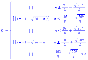 K := piecewise(n <= 99/8-(1/8)*sqrt(217), [], n <= 103/8-(1/8)*sqrt(209), [{x = -1+sqrt(26-n)}], n <= 99/8+(1/8)*sqrt(217), [], n <= 103/8+(1/8)*sqrt(209), [{x = -1-sqrt(26-n)}], 103/8+(1/8)*sqrt(209) < n, [])