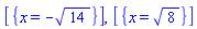 [{x = -14^(1/2)}], [{x = 8^(1/2)}]