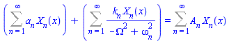 Sum(a[n]*X[n](x), n = 1 .. infinity)+Sum(k[n]*X[n](x)/(-Omega^2+omega[n]^2), n = 1 .. infinity) = Sum(A[n]*X[n](x), n = 1 .. infinity)