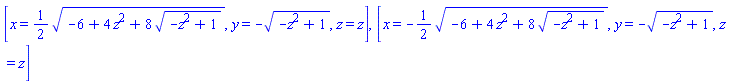 [x = (1/2)*(-6+4*z^2+8*(-z^2+1)^(1/2))^(1/2), y = -(-z^2+1)^(1/2), z = z], [x = -(1/2)*(-6+4*z^2+8*(-z^2+1)^(1/2))^(1/2), y = -(-z^2+1)^(1/2), z = z]