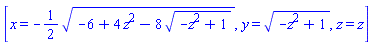 [x = -(1/2)*(-6+4*z^2-8*(-z^2+1)^(1/2))^(1/2), y = (-z^2+1)^(1/2), z = z]