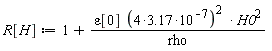 R[H] := 1+epsilon[0]*((4*3.17)*10^(-7))^2*H0^2/rho