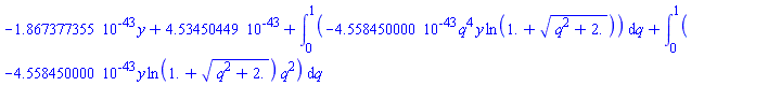 -0.1867377355e-42*y+0.453450449e-42+int(-0.4558450000e-42*q^4*y*ln(1.+(q^2+2.)^(1/2)), q = 0 .. 1)+int(-0.4558450000e-42*y*ln(1.+(q^2+2.)^(1/2))*q^2, q = 0 .. 1)