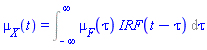 mu__X(t) = Int(mu__F(tau)*IRF(t-tau), tau = -infinity .. infinity)