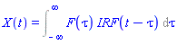 X(t) = Int(F(tau)*IRF(t-tau), tau = -infinity .. infinity)