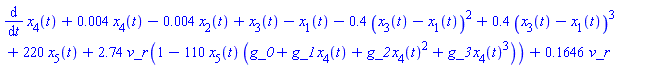 diff(x[4](t), t)+0.4e-2*x[4](t)-0.4e-2*x[2](t)+x[3](t)-x[1](t)-.4*(x[3](t)-x[1](t))^2+.4*(x[3](t)-x[1](t))^3+220*x[5](t)+2.74*v_r*(1-110*x[5](t)*(g_0+g_1*x[4](t)+g_2*x[4](t)^2+g_3*x[4](t)^3))+.1646*v_r