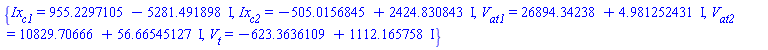 {Ix[c1] = 955.2297105-5281.491898*I, Ix[c2] = -505.0156845+2424.830843*I, V[at1] = 26894.34238+4.981252431*I, V[at2] = 10829.70666+56.66545127*I, V[t] = -623.3636109+1112.165758*I}