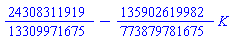 24308311919/13309971675-(135902619982/773879781675)*K