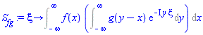 proc (xi) options operator, arrow; Int(f(x)*(Int(g(y-x)*exp(-I*y*xi), y = -infinity .. infinity)), x = -infinity .. infinity) end proc
