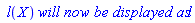 ` l`(X)*`will now be displayed as`*l