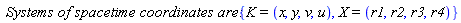 `Systems of spacetime coordinates are:`*{K = (x, y, v, u), X = (r1, r2, r3, r4)}