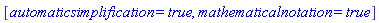 [automaticsimplification = true, mathematicalnotation = true]