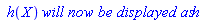 ` h`(X)*`will now be displayed as`*h