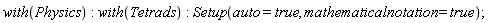 with(Physics); with(Tetrads); Setup(auto = true, mathematicalnotation = true)