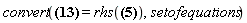 "convert(?=rhs(?),setofequations)"