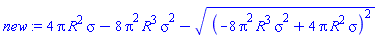 4*Pi*R^2*sigma-8*Pi^2*R^3*sigma^2-((-8*Pi^2*R^3*sigma^2+4*Pi*R^2*sigma)^2)^(1/2)