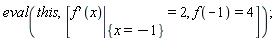 eval(this, [eval(diff(f(x), x), {x = -1}) = 2, f(-1) = 4])